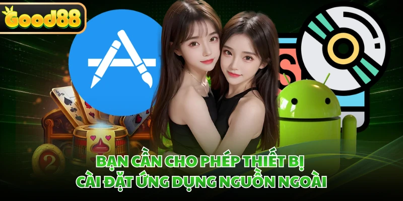 Tải App GOOD88 - Hướng Dẫn Tải Ứng Dụng Nhanh Chóng 2026 4 Bạn cần cho phép thiết bị cài đặt ứng dụng nguồn ngoài