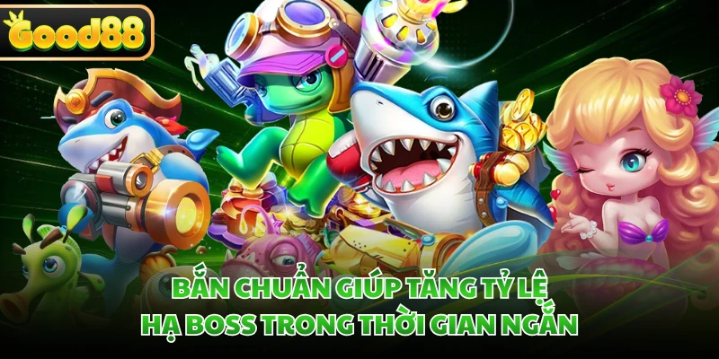 Bắn Cá Long Vương GOOD88 - Đại Chiến Long Cung Rực Lửa 5 Bắn chuẩn giúp tăng tỷ lệ hạ boss trong thời gian ngắn