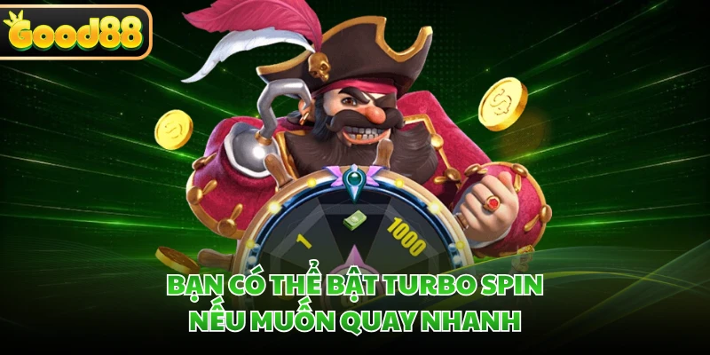 Bạn có thể bật turbo spin nếu muốn quay nhanh