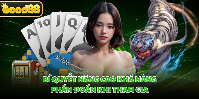 Rồng Hổ GOOD88 - Giải Mã Sức Hút Của Tựa Game Tốc Độ Cao 4 Bí quyết nâng cao khả năng phán đoán khi tham gia