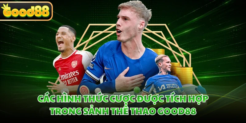 Các hình thức cược được tích hợp trong sảnh thể thao GOOD88