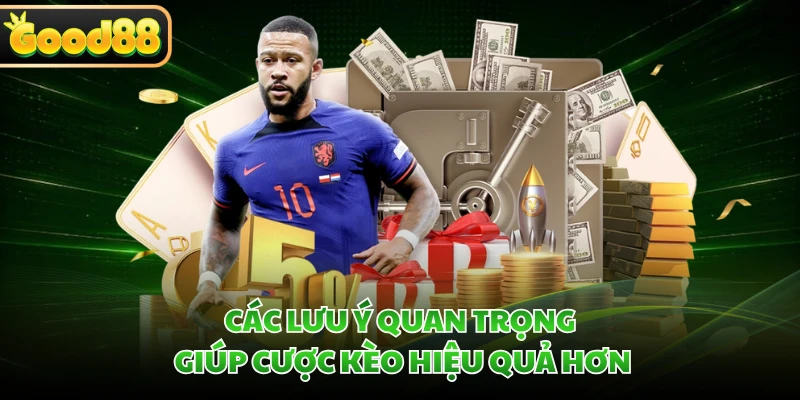 Kèo Châu Âu GOOD88 - Giải Mã Sức Hút Được Yêu Thích Nhất 5 Các lưu ý quan trọng giúp cược kèo hiệu quả hơn