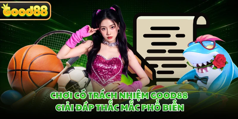 Chơi Có Trách Nhiệm GOOD88 - Nguyên Tắc Giải Trí An Toàn 5 Chơi có trách nhiệm GOOD88 giải đáp thắc mắc phổ biến