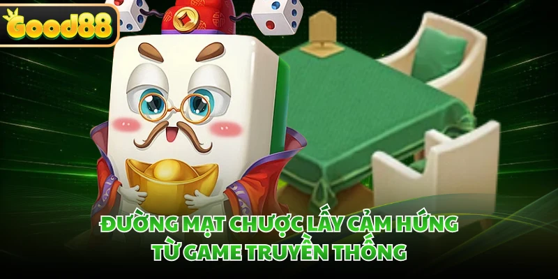 Đường Mạt Chược lấy cảm hứng từ game truyền thống