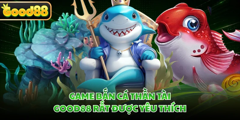 Bắn Cá Thần Tài GOOD88 - Săn Boss, Bùng Nổ Kho Báu 1 Game bắn cá Thần Tài GOOD88 rất được yêu thích