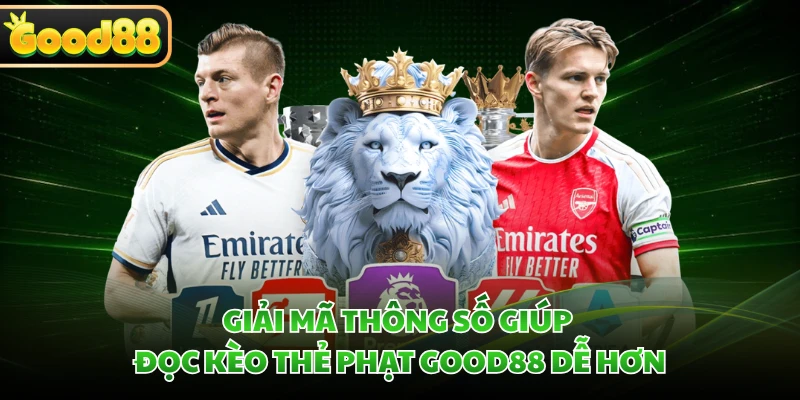 Kèo Thẻ Phạt GOOD88 - Giải Mã Cách Đọc Kèo Chuẩn Xác 2 Giải mã thông số giúp đọc kèo thẻ phạt GOOD88 dễ hơn