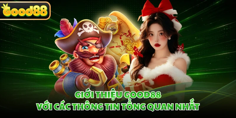 Giới Thiệu GOOD88 - Điểm Đến Giải Trí Hấp Dẫn Top Đầu Châu Á 1 Giới thiệu GOOD88 với các thông tin tổng quan nhất