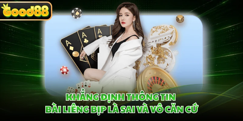 Bài Liêng Bịp - Cú Lừa Truyền Thông Bị GOOD88 Bắt Bài 3 Khẳng định thông tin bài liêng bịp là sai và vô căn cứ