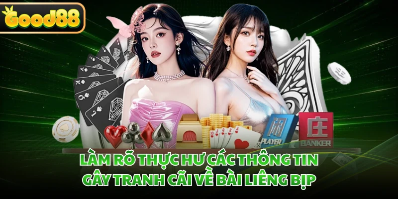 Bài Liêng Bịp - Cú Lừa Truyền Thông Bị GOOD88 Bắt Bài 2 Làm rõ thực hư các thông tin gây tranh cãi về bài liêng bịp
