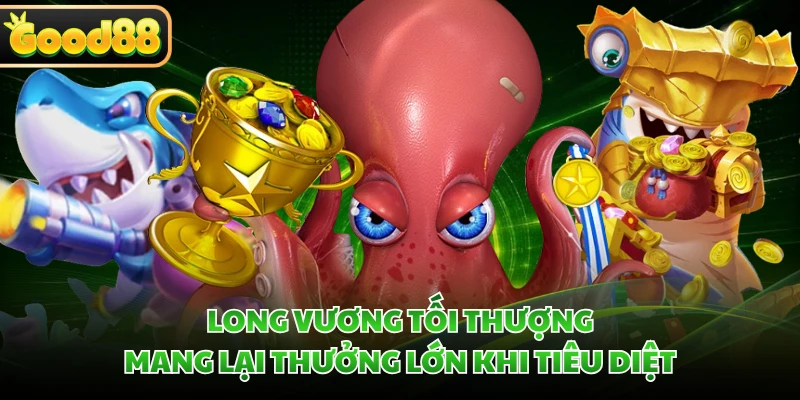 Bắn Cá Long Vương GOOD88 - Đại Chiến Long Cung Rực Lửa 2 Long Vương tối thượng mang lại thưởng lớn khi tiêu diệt