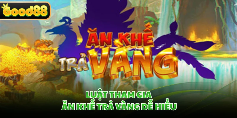 Ăn Khế Trả Vàng GOOD88 - Game Slot Cổ Tích Cuốn Hút 3 Luật tham gia ăn khế trả vàng dễ hiểu