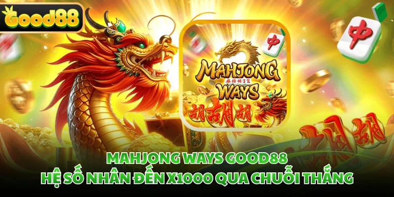 Mahjong Ways GOOD88 - Hệ Số Nhân Đến x1000 Qua Chuỗi Thắng 3 Mahjong Ways GOOD88 - Hệ Số Nhân Đến x1000 Qua Chuỗi Thắng