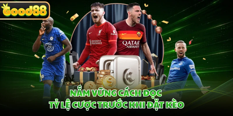 Kèo Châu Âu GOOD88 - Giải Mã Sức Hút Được Yêu Thích Nhất 3 Nắm vững cách đọc tỷ lệ cược trước khi đặt kèo