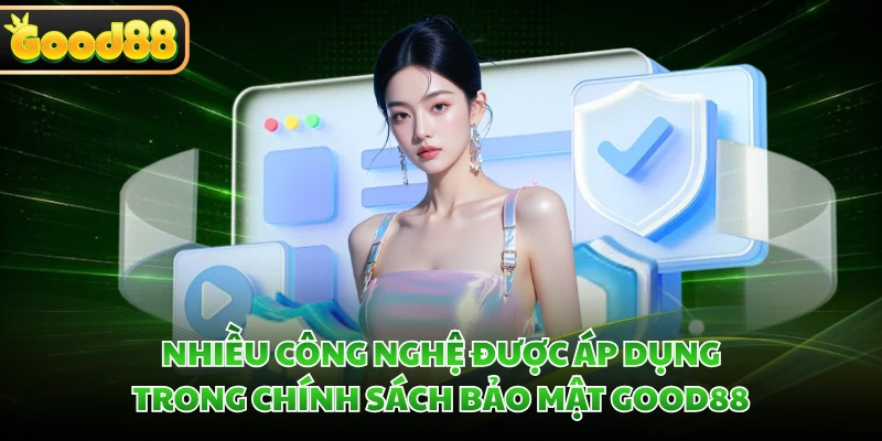 Chính Sách Bảo Mật GOOD88 - Bảo Vệ Dữ Liệu An Toàn Nhất 2 Nhiều công nghệ được áp dụng trong chính sách bảo mật GOOD88