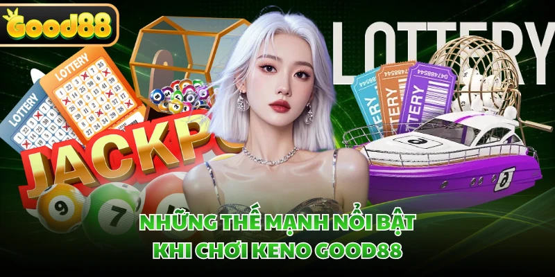 Keno GOOD88 - Mở Ra Hành Trình Giải Trí Đầy Kịch Tính 2 Những thế mạnh nổi bật khi chơi Keno GOOD88