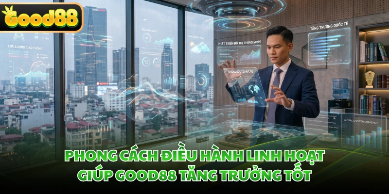 CEO Dev Trần - Kinh Nghiệm Điều Hành Trong Lĩnh Vực Giải Trí 4 Phong cách điều hành linh hoạt giúp GOOD88 tăng trưởng tốt