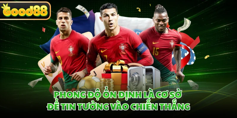 Kèo Châu Á GOOD88 - Top Kèo Cược Hấp Dẫn Trong Bóng Đá 4 Phong độ ổn định là cơ sở để tin tưởng vào chiến thắng