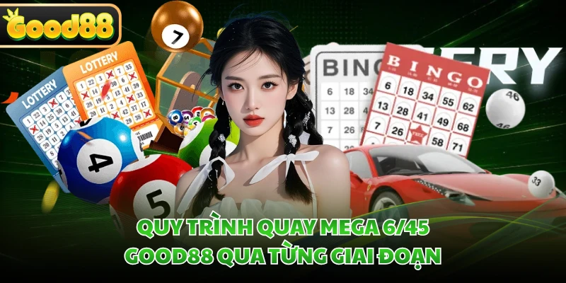 Mega 6/45 GOOD88 - Khám Phá Sức Hút Từ Những Dãy Số 2 Quy trình quay Mega 6/45 GOOD88 qua từng giai đoạn
