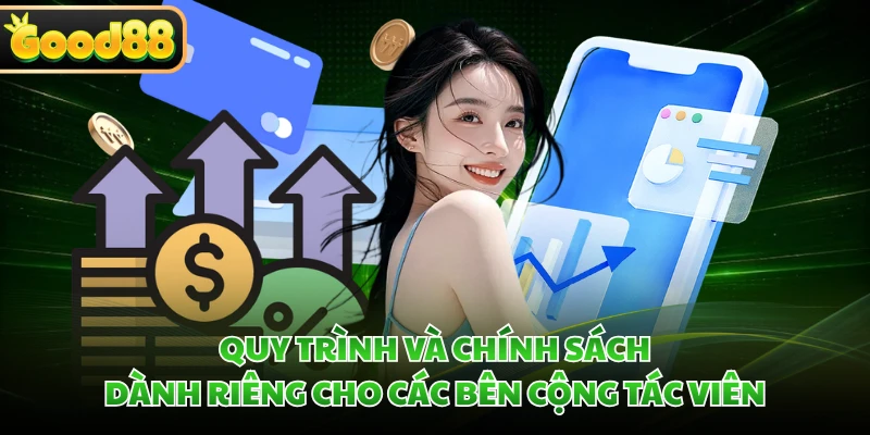 Đại Lý GOOD88 - Chi Tiết Công Việc Hợp Tác Cùng Nhà Cái 2 Quy trình và chính sách dành riêng cho các bên cộng tác viên