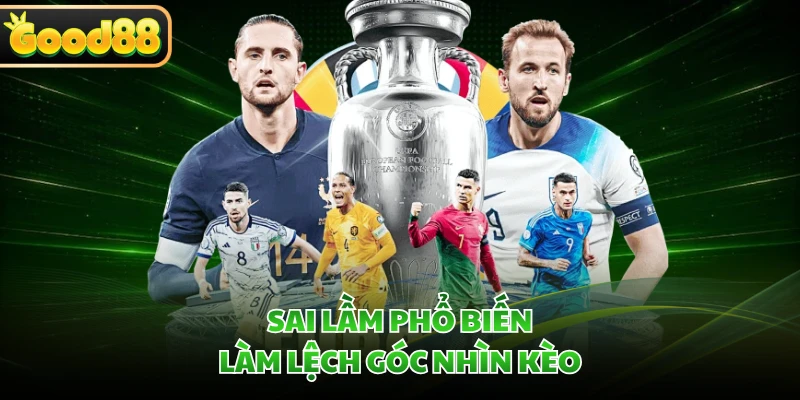 Cách Đọc Tỷ Lệ Kèo Chuẩn Tại GOOD88 - Giải Mã Từ A-Z 5 Sai lầm phổ biến làm lệch góc nhìn kèo
