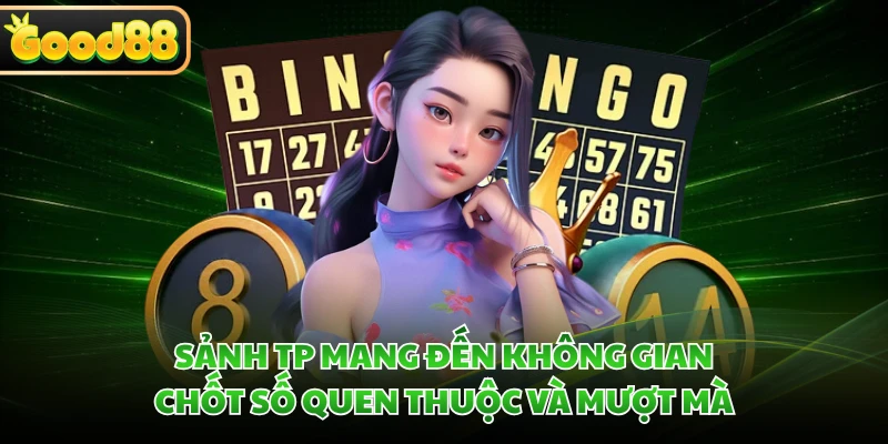 Sảnh TP mang đến không gian chốt số quen thuộc và mượt mà