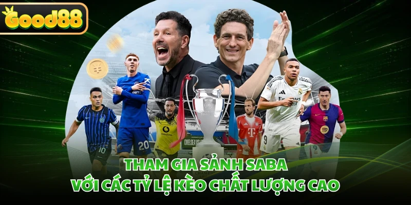 Tham gia sảnh Saba với các tỷ lệ kèo chất lượng cao
