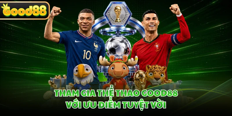 Tham gia thể thao GOOD88 với ưu điểm tuyệt vời