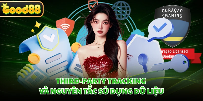 Quyền Riêng Tư GOOD88 - Cam Kết Giữ An Toàn Tuyệt Đối 3 Third-party Tracking và nguyên tắc sử dụng dữ liệu