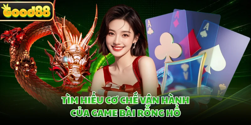 Rồng Hổ GOOD88 - Giải Mã Sức Hút Của Tựa Game Tốc Độ Cao 2 Tìm hiểu cơ chế vận hành của game bài Rồng Hổ