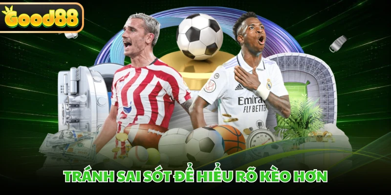 Kèo Thẻ Phạt GOOD88 - Giải Mã Cách Đọc Kèo Chuẩn Xác 5 Tránh sai sót để hiểu rõ kèo hơn