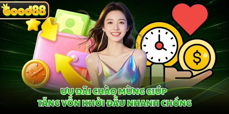 Khuyến Mãi GOOD88 - Cơ Hội Nhận Quà Qua Mỗi Chương Trình 1 Ưu đãi chào mừng giúp tăng vốn khởi đầu nhanh chóng