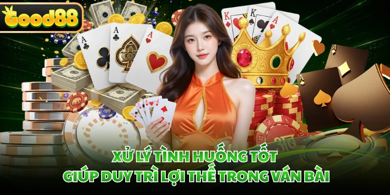 Tiến Lên Miền Nam GOOD88 - Luật Chơi Đơn Giản Với 52 Lá Bài 5 Xử lý tình huống tốt giúp duy trì lợi thế trong ván bài